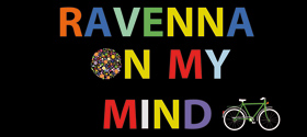 2013 - RAVENNA ON MY MIND (Ravena in t'e mi pinsir)
